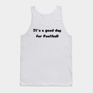 It's a good day for football Tank Top